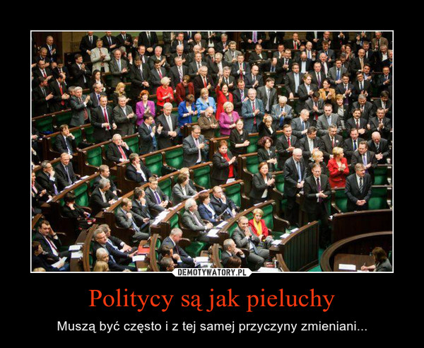 politycy i pieluchy muszą być zmieniane