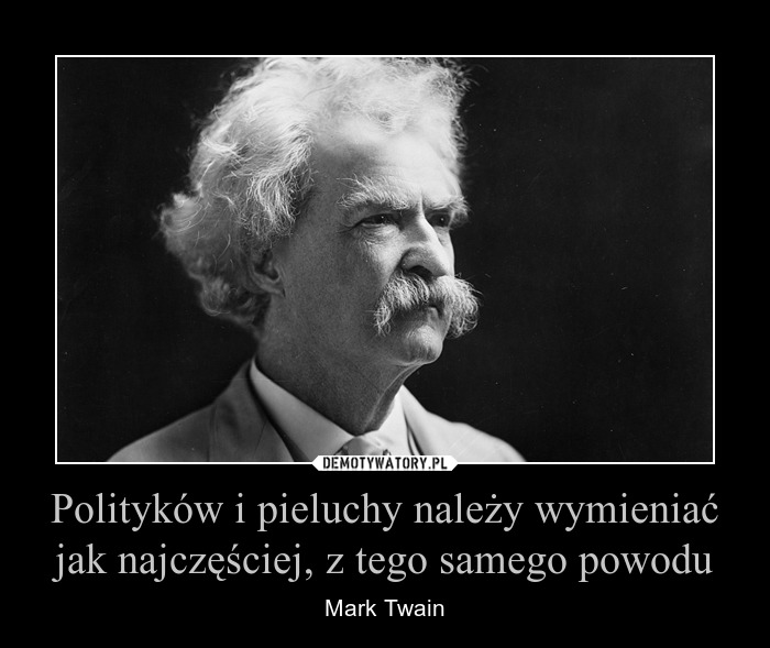 polityków i pieluchy trzeba zmieniać często