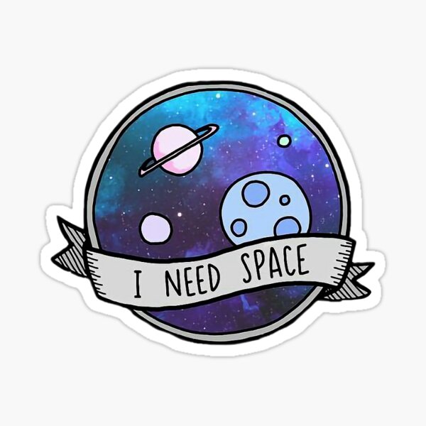 I NEED SPACE”